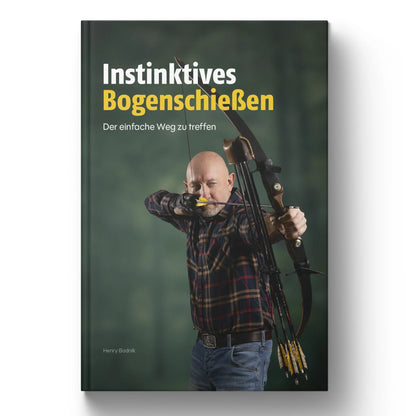 DAS Buch von Henry: Instinktives Bogenschießen - Der einfache Weg zu treffen