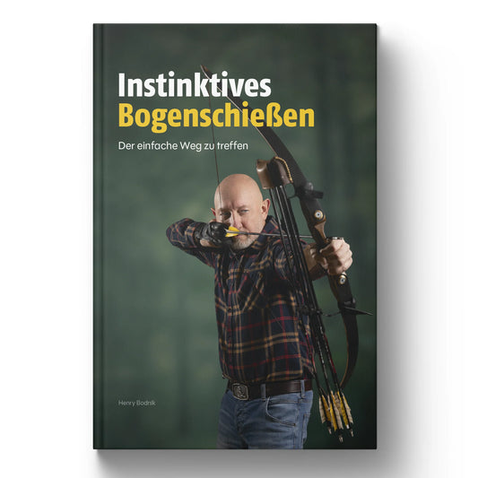 DAS Buch von Henry: Instinktives Bogenschießen - Der einfache Weg zu treffen